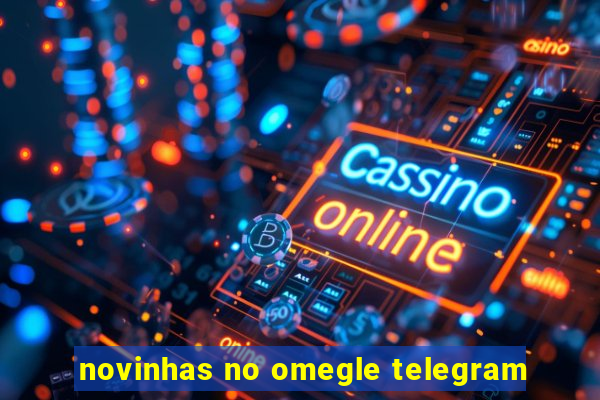 novinhas no omegle telegram