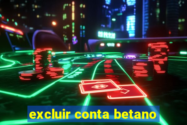 excluir conta betano