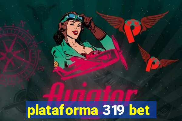 plataforma 319 bet