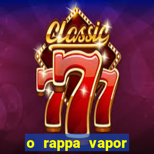 o rappa vapor barato letra