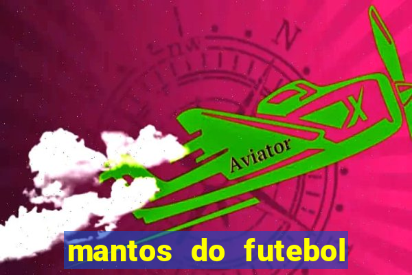 mantos do futebol jogos de hoje na tv