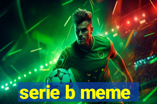 serie b meme