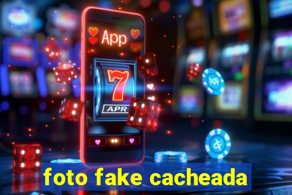 foto fake cacheada