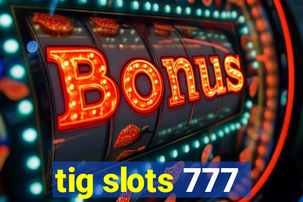 tig slots 777