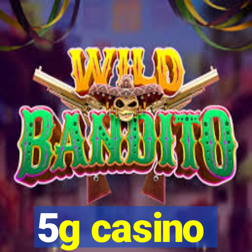 5g casino