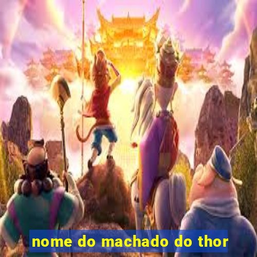 nome do machado do thor