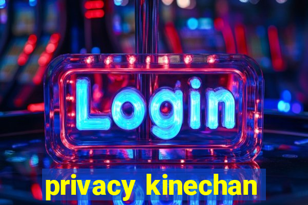 privacy kinechan