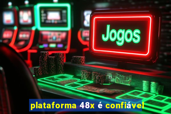 plataforma 48x é confiável