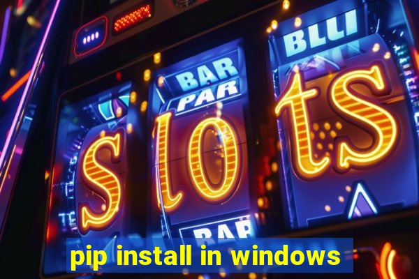 pip install in windows