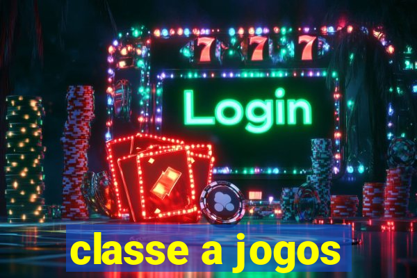 classe a jogos