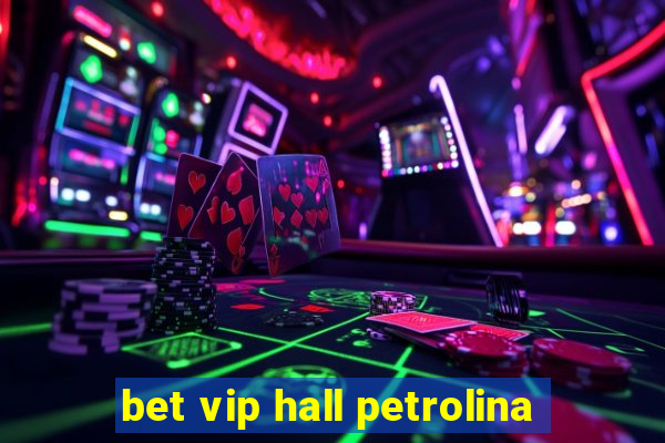 bet vip hall petrolina