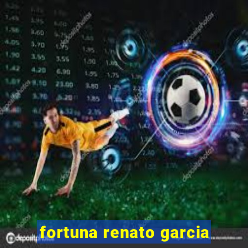 fortuna renato garcia