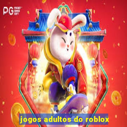 jogos adultos do roblox