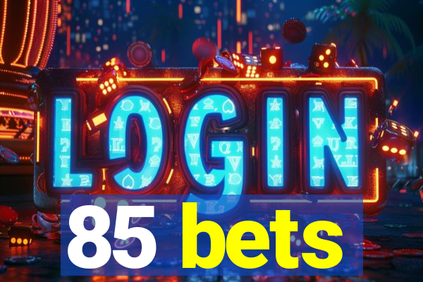 85 bets