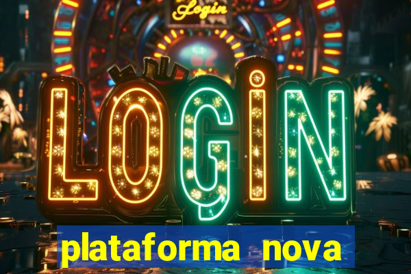 plataforma nova pagando hoje