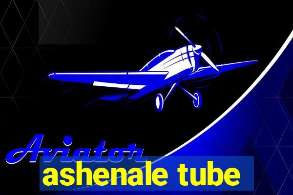 ashenale tube