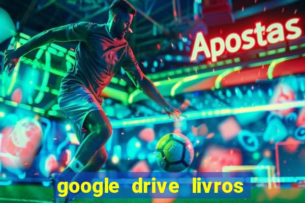 google drive livros pdf grátis