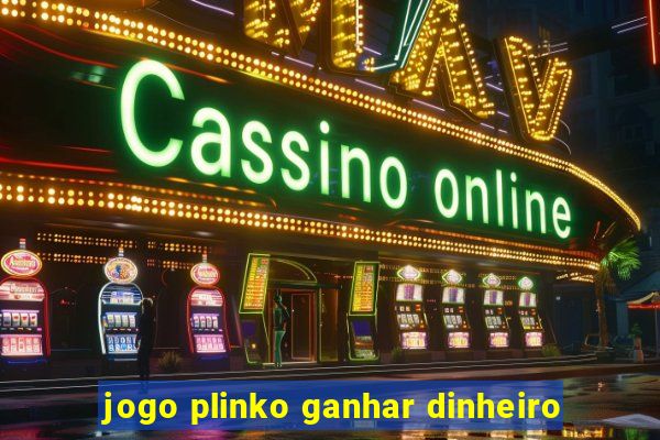 jogo plinko ganhar dinheiro