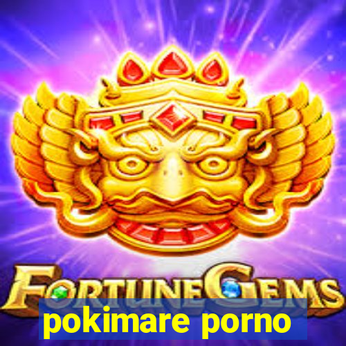 pokimare porno