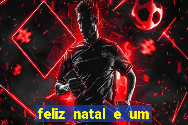 feliz natal e um próspero ano novo 2024 frases