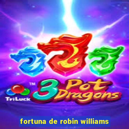 fortuna de robin williams