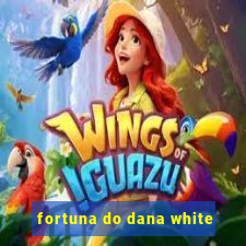 fortuna do dana white