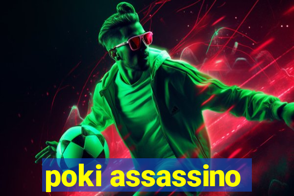 poki assassino