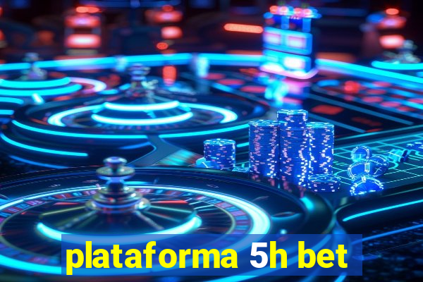 plataforma 5h bet