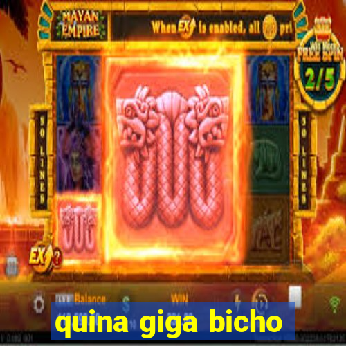 quina giga bicho