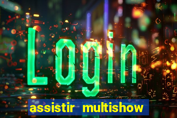 assistir multishow ao vivo online