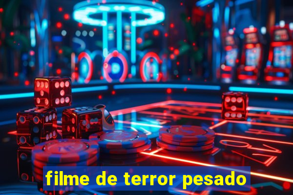 filme de terror pesado