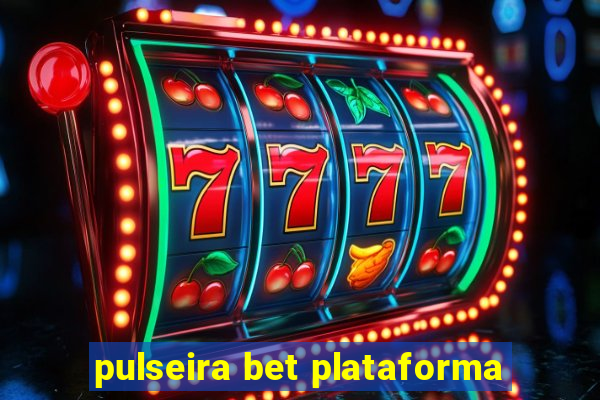 pulseira bet plataforma