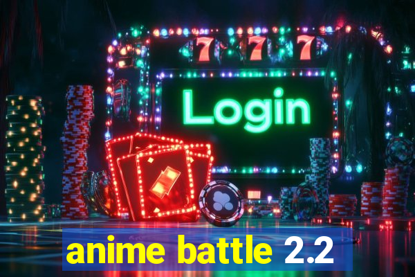 anime battle 2.2