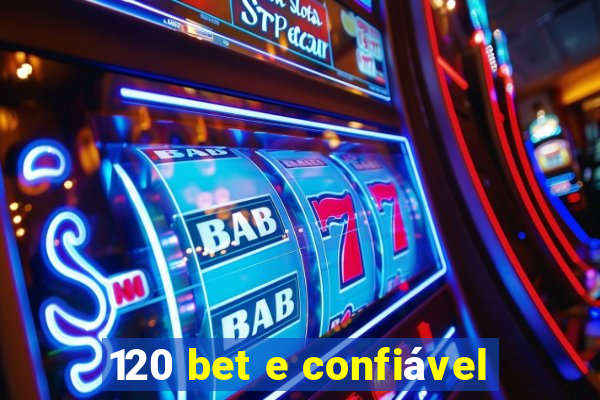 120 bet e confiável