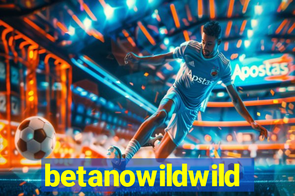 betanowildwild