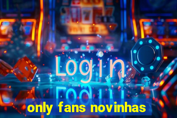 only fans novinhas