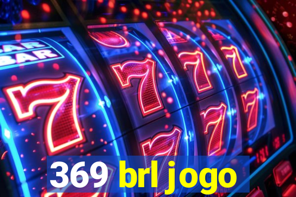 369 brl jogo