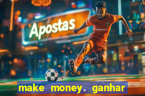 make money. ganhar dinheiro jogando