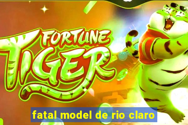 fatal model de rio claro