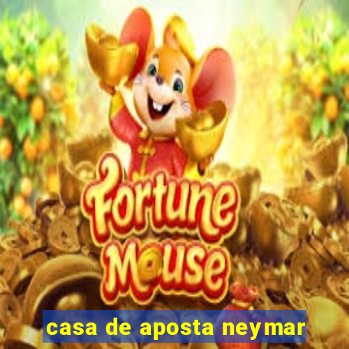 casa de aposta neymar