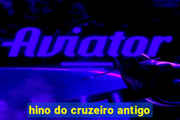 hino do cruzeiro antigo