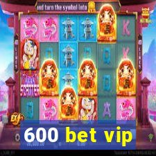 600 bet vip