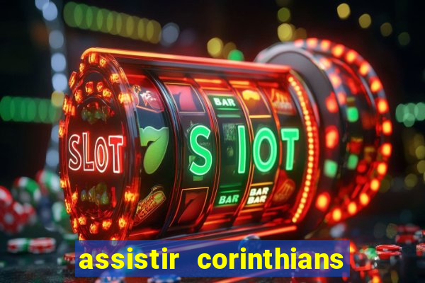 assistir corinthians ao vivo multicanais