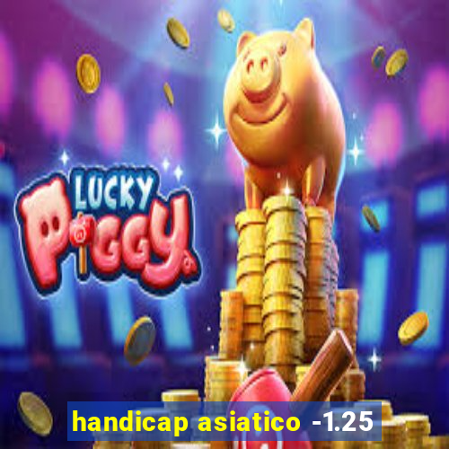 handicap asiatico -1.25