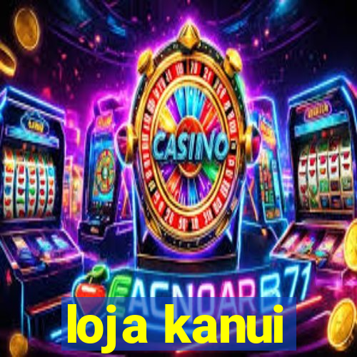 loja kanui