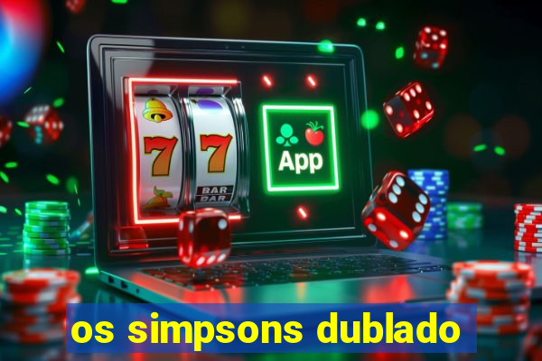 os simpsons dublado