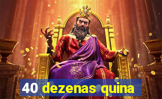 40 dezenas quina