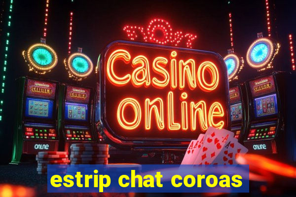 estrip chat coroas