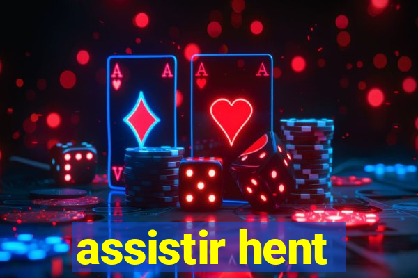 assistir hent