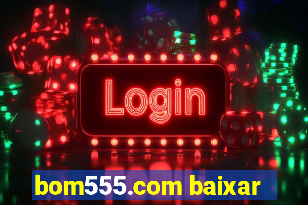 bom555.com baixar